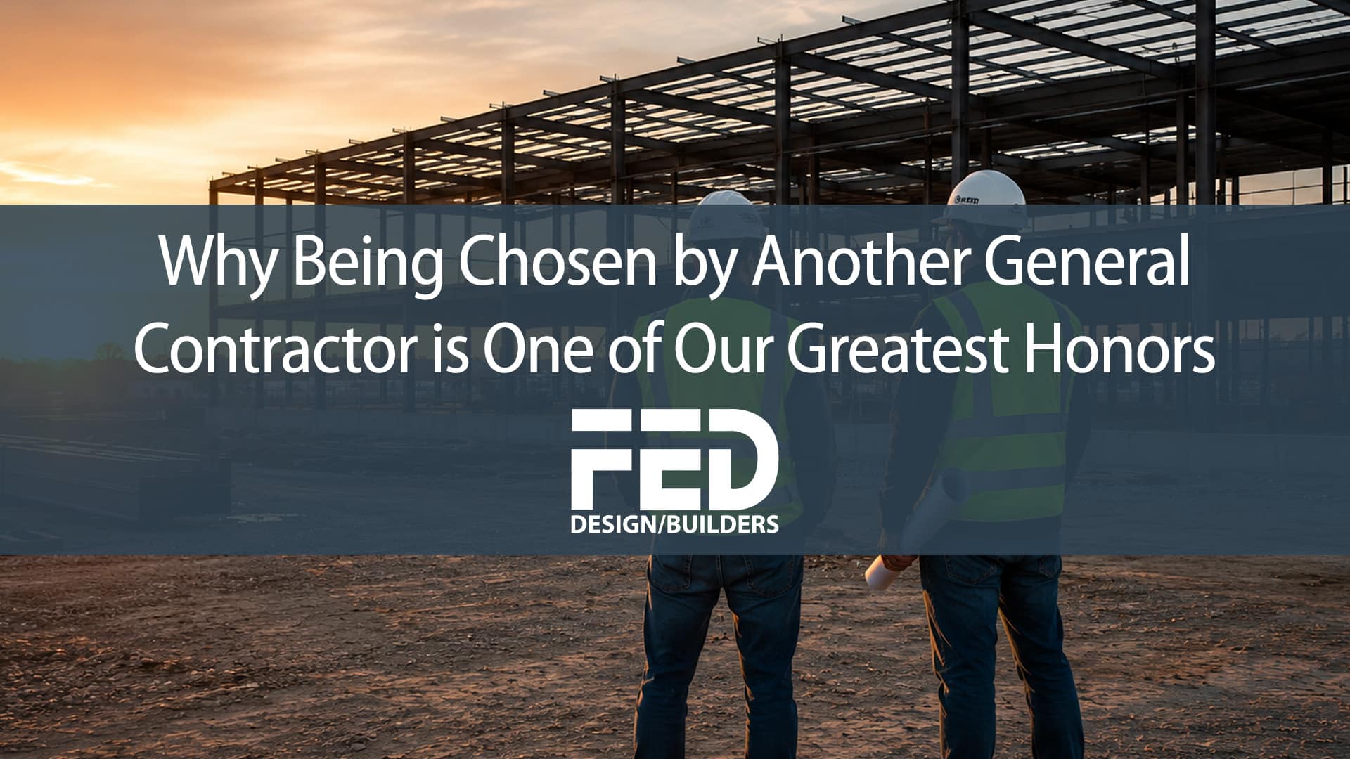 Why Being Chosen by Another General Contractor Is One of Our Greatest Honors